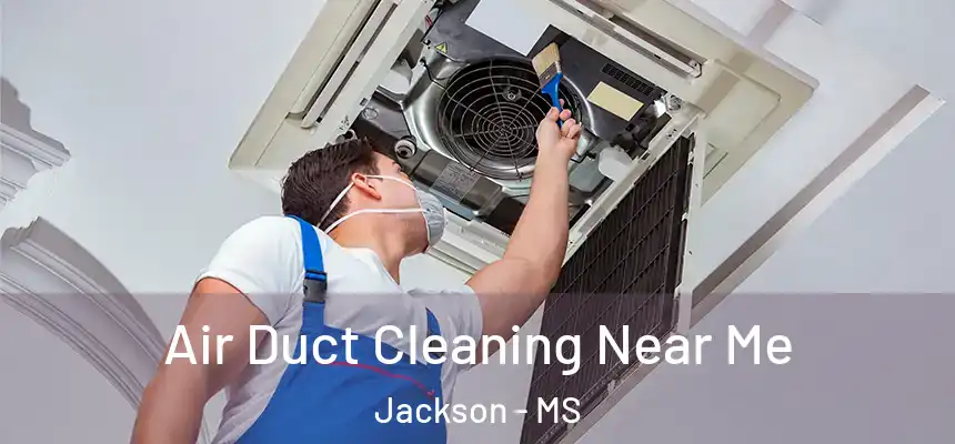 Air Duct Cleaning Near Me Jackson - MS