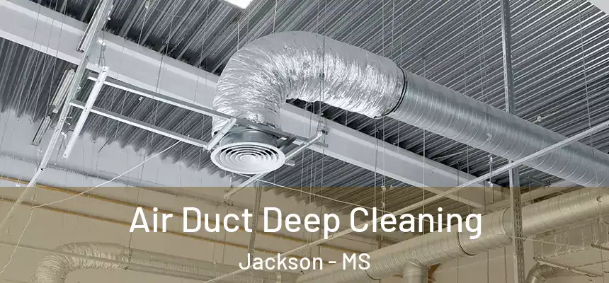 Air Duct Deep Cleaning Jackson - MS