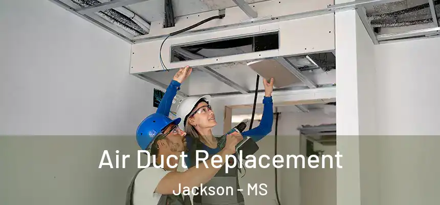 Air Duct Replacement Jackson - MS