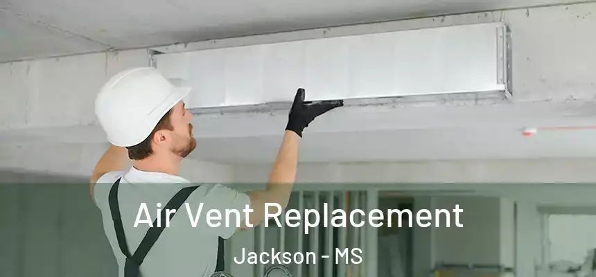 Air Vent Replacement Jackson - MS