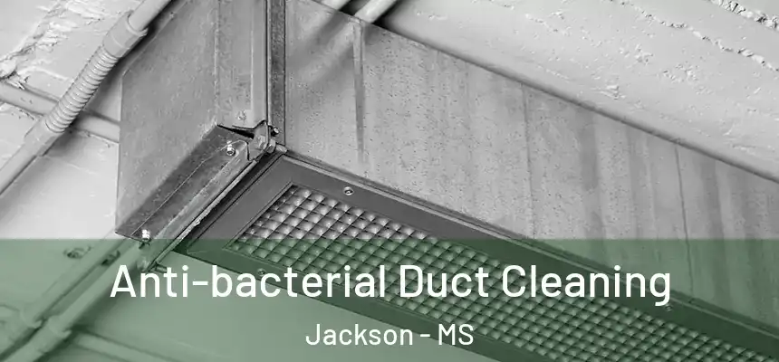 Anti-bacterial Duct Cleaning Jackson - MS