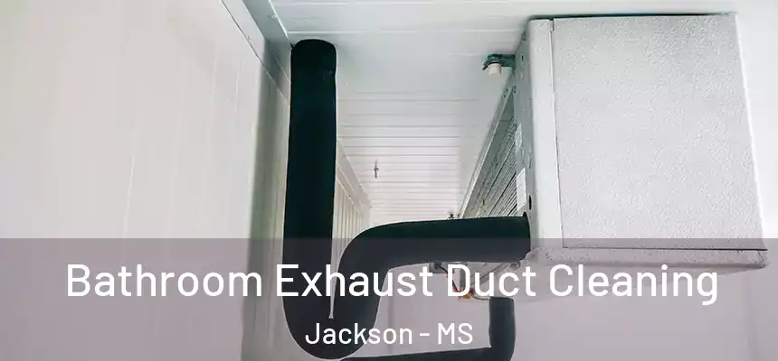 Bathroom Exhaust Duct Cleaning Jackson - MS