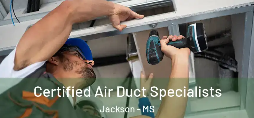 Certified Air Duct Specialists Jackson - MS