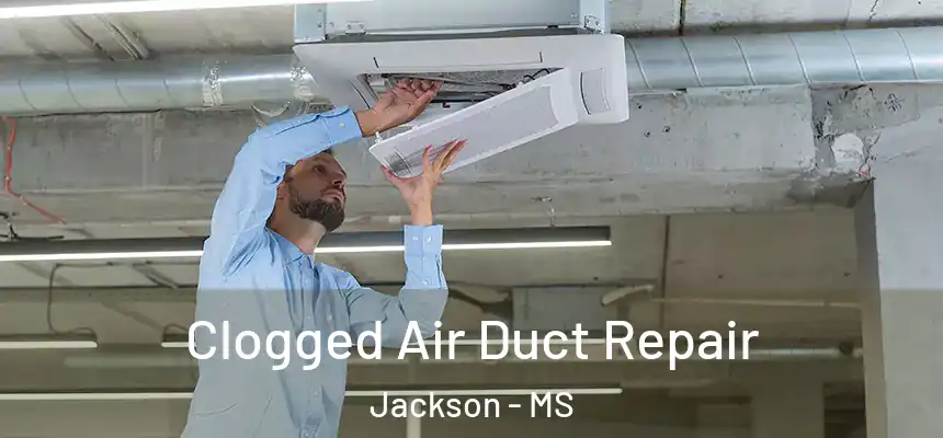Clogged Air Duct Repair Jackson - MS