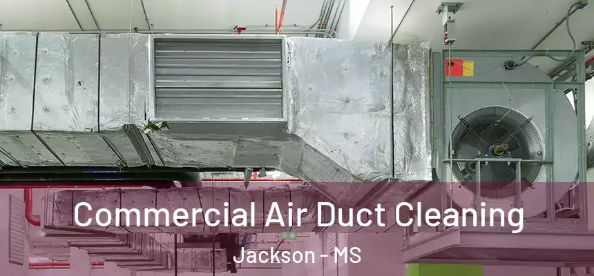 Commercial Air Duct Cleaning Jackson - MS