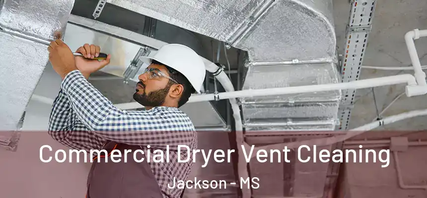 Commercial Dryer Vent Cleaning Jackson - MS