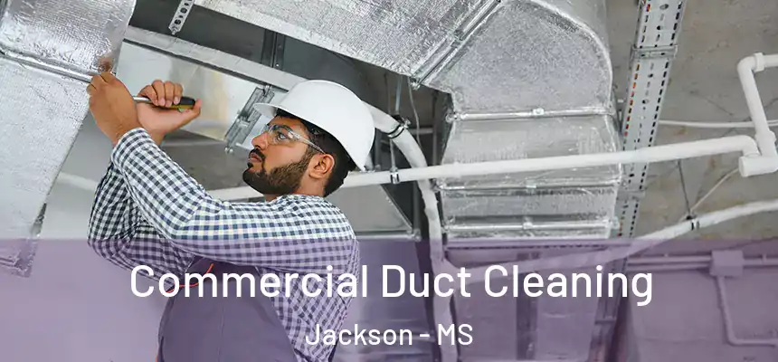 Commercial Duct Cleaning Jackson - MS