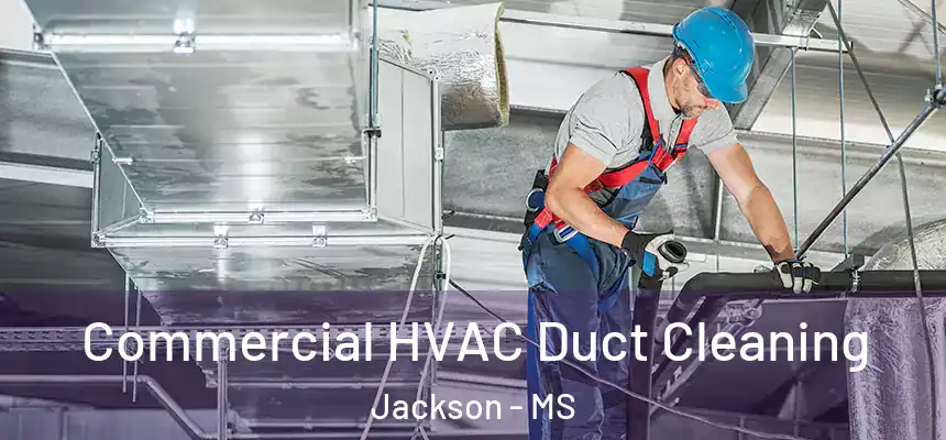 Commercial HVAC Duct Cleaning Jackson - MS