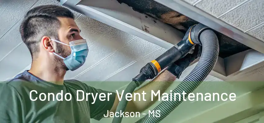 Condo Dryer Vent Maintenance Jackson - MS