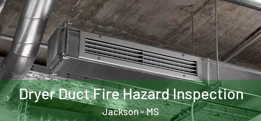 Dryer Duct Fire Hazard Inspection Jackson - MS