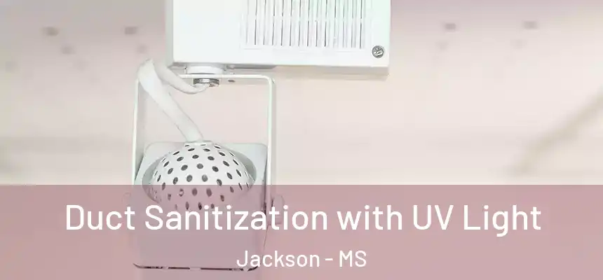 Duct Sanitization with UV Light Jackson - MS