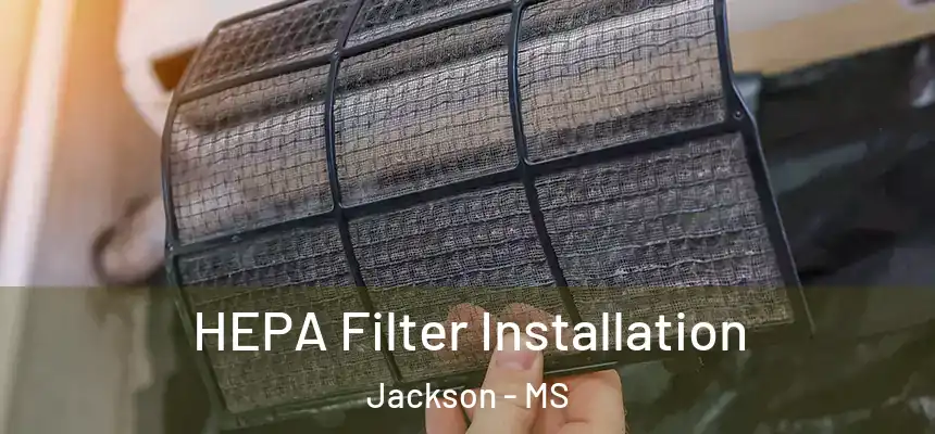 HEPA Filter Installation Jackson - MS
