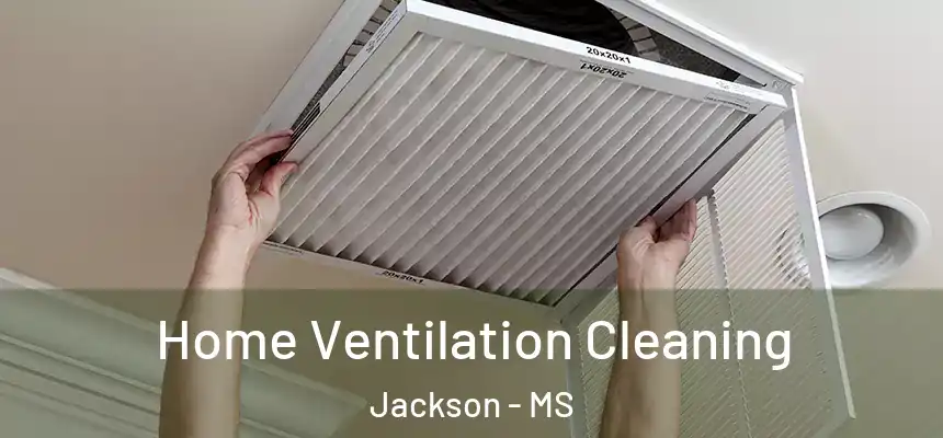 Home Ventilation Cleaning Jackson - MS