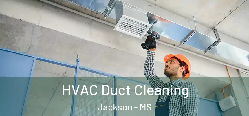 HVAC Duct Cleaning Jackson - MS