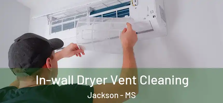 In-wall Dryer Vent Cleaning Jackson - MS