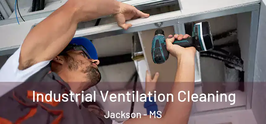 Industrial Ventilation Cleaning Jackson - MS