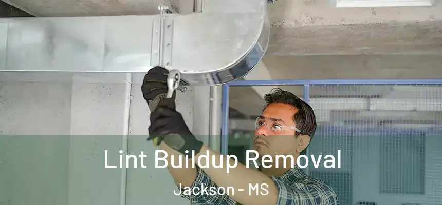 Lint Buildup Removal Jackson - MS
