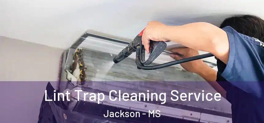 Lint Trap Cleaning Service Jackson - MS
