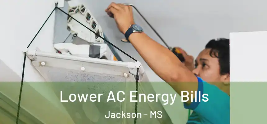 Lower AC Energy Bills Jackson - MS