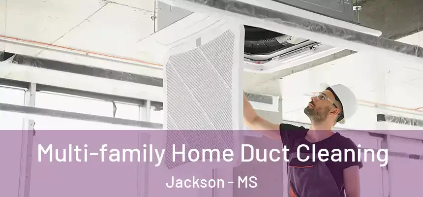 Multi-family Home Duct Cleaning Jackson - MS