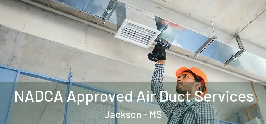 NADCA Approved Air Duct Services Jackson - MS