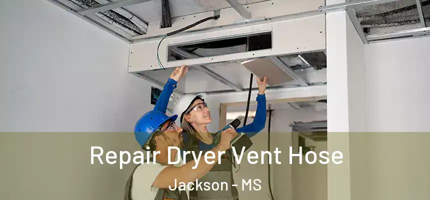 Repair Dryer Vent Hose Jackson - MS