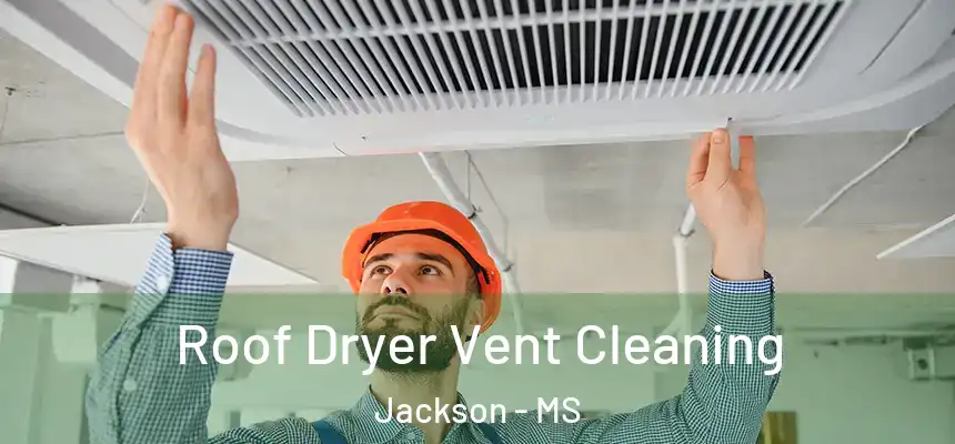 Roof Dryer Vent Cleaning Jackson - MS