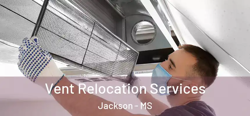 Vent Relocation Services Jackson - MS