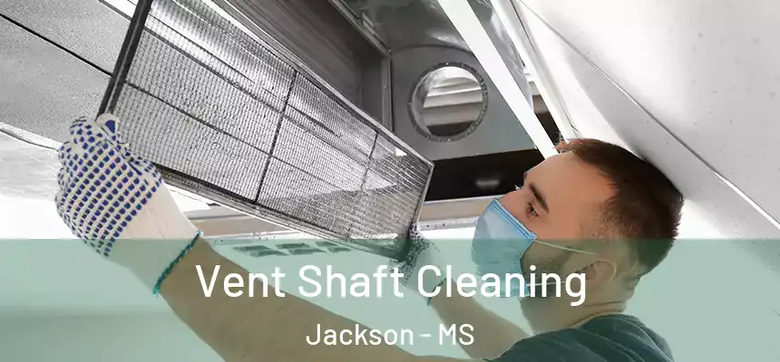 Vent Shaft Cleaning Jackson - MS